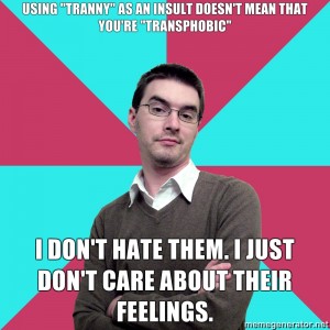 Picture: Background: 8 piece pie style color split with red and teal alternating. Foreground: White guy with glasses and light shadow wearing a sweat shirt over a button down and short black hair. Has a smug, arrogant facial expression and crossed arms. Top text: “Using "tranny" as an insult doesn't mean that you're "transphobic"” Bottom text: “I don't hate them. I just don't care about their feelings”