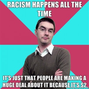 Racism happens ALL THE TIME. it's just that people are making a huge deal about it because it's S2 